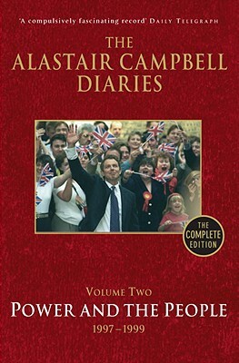 The Alastair Campbell Diaries, Volume Two: Power and the People, 1997-1999, the Complete Edition by Alastair Campbell