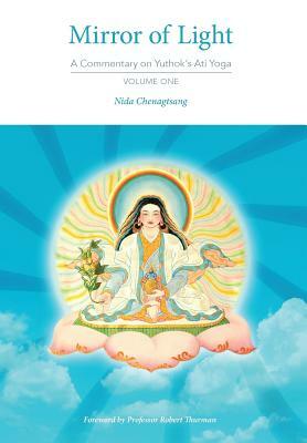 Mirror of Light: A Commentary on Yuthok's Ati Yoga, Volume One by Nida Chenagtsang