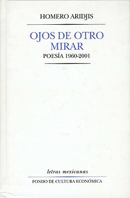 Ojos de Otro Mirar. Poesia 1960-2001 by Roberto Gonzlez Echevarra, Homero Aridjis
