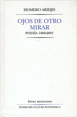 Ojos de Otro Mirar. Poesia 1960-2001 by Roberto Gonzlez Echevarra, Homero Aridjis