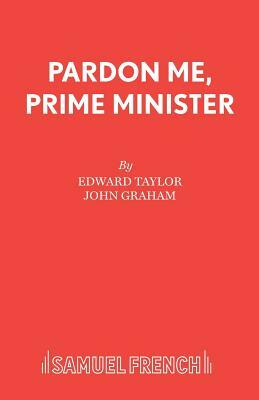 Pardon Me, Prime Minister by John Graham, Edward Taylor