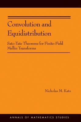 Convolution and Equidistribution: Sato-Tate Theorems for Finite-Field Mellin Transforms by Nicholas M. Katz