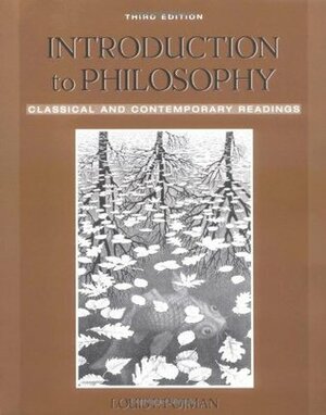 Introduction to Philosophy: Classical and Contemporary Readings by Louis P. Pojman