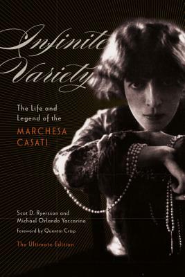 Infinite Variety: The Life and Legend of the Marchesa Casati the Ultimate Edition by Scot D. Ryersson, Michael Orlando Yaccarino