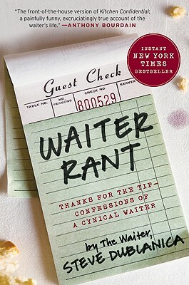 Waiter Rant: Thanks for the Tip--Confessions of a Cynical Waiter by Steve Dublanica