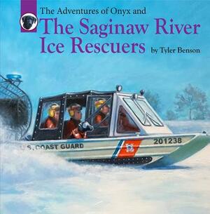 The Adventures of Onyx and the Saginaw River Ice Rescuers by Tyler Benson