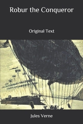 Robur the Conqueror: Original Text by Jules Verne