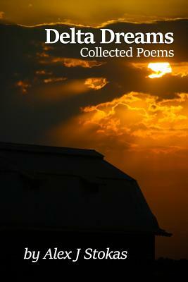 Delta Dreams: Collected Poems by Alex J. Stokas