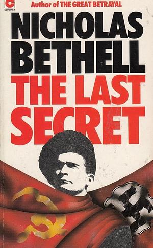 The last secret: Forcible repatriation to Russia, 1944-7 by Nicholas Bethell, Nicholas Bethell