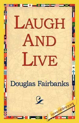 Laugh and Live by Douglas Fairbanks