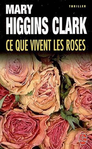 Ce Que Vivent Les Roses by Mary Higgins Clark