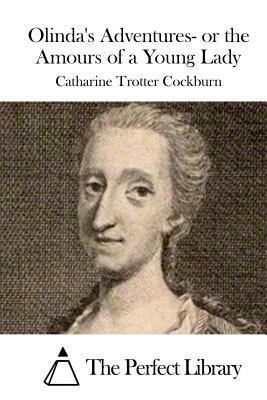 Olinda's Adventures- or the Amours of a Young Lady by Catharine Trotter Cockburn