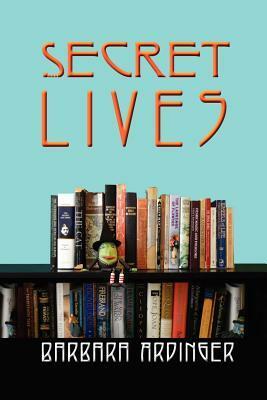 Secret Lives by Barbara Ardinger