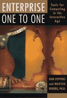 Enterprise One to One: Tools for Competing in the Interactive Age by Don Peppers, Martha Rogers