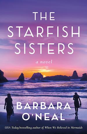 The Starfish Sisters: A Novel by Barbara O'Neal