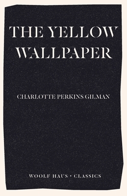 The Yellow Wallpaper by Charlotte Perkins Gilman