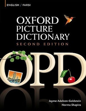 Oxford Picture Dictionary English-Farsi: Bilingual Dictionary for Farsi Speaking Teenage and Adult Students of English by Norma Shapiro, Jayme Adelson-Goldstein