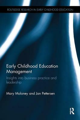 Early Childhood Education Management: Insights Into Business Practice and Leadership by Mary Moloney, Jan Pettersen