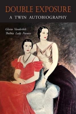 Double Exposure: A Twin Autobiography by Thelma Lady Furness, Gloria Vanderbilt