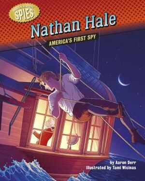 Nathan Hale: America's First Spy by Aaron Derr