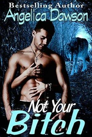 Not Your Bitch by Angelica Dawson