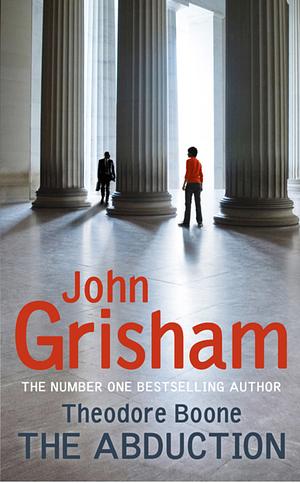 Theodore Boone: The Abduction: Theodore Boone 2 by John Grisham