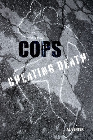 Cops: Cheating Death: How One Man (So Far) Saved the Lives of Three Thousand Americans by Al J. Venter