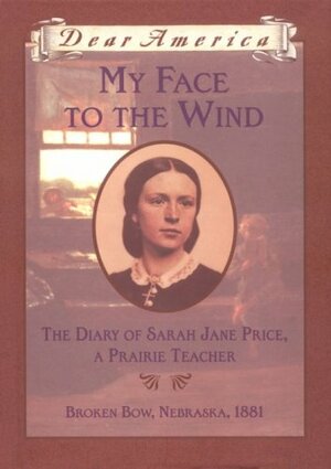 My Face to the Wind: The Diary of Sarah Jane Price, a Prairie Teacher by Jim Murphy