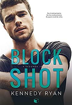 Block Shot: A Segunda Jogada by Kennedy Ryan