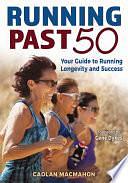 Running Past 50: Your Guide to Running Longevity and Success by Caolan Macmahon