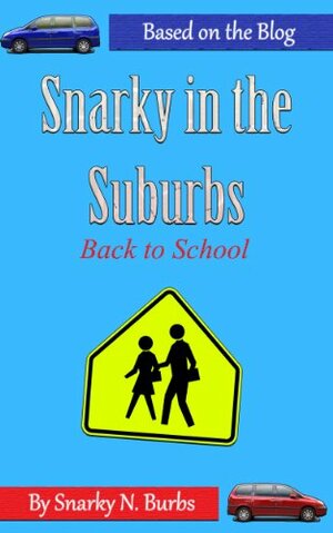 Snarky in the Suburbs--Back to School by Snarky N. Burbs