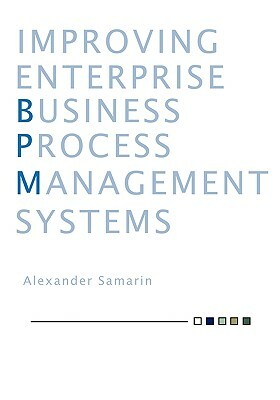 Improving Business Process Management Systems by Alexander Samarin