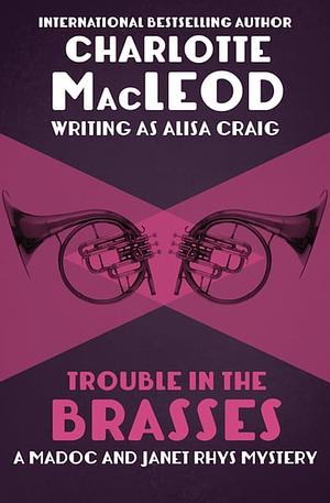 Trouble in the Brasses by Alisa Craig, Charlotte MacLeod