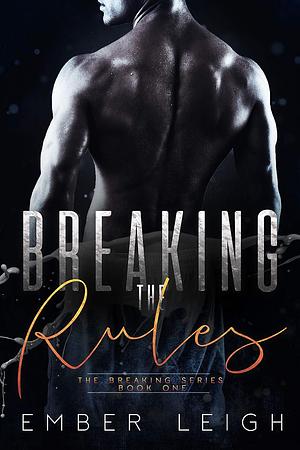 Breaking the Rules by Ember Leigh