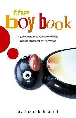 The Boy Book: A Gazillion Lists, Three Potential Boyfriends, Several Penguins and Me, Ruby Oliver by E. Lockhart