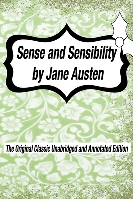 Sense and Sensibility by Jane Austen The Original Classic Unabridged and Annotated Edition: The Complete Novel of Jane Austen Modern Cover Version by Jane Austen