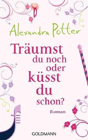 Träumst du noch oder küsst du schon? by Stefanie Retterbush, Alexandra Potter