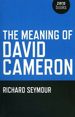 The Meaning of David Cameron by Richard Seymour