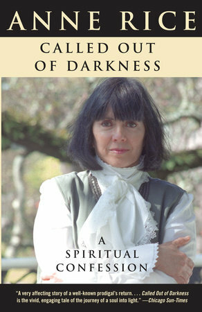 Called Out of Darkness: A Spiritual Confession by Anne Rice