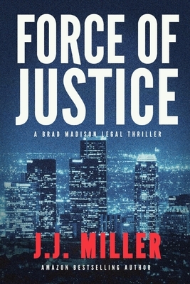 Force of Justice by J. J. Miller