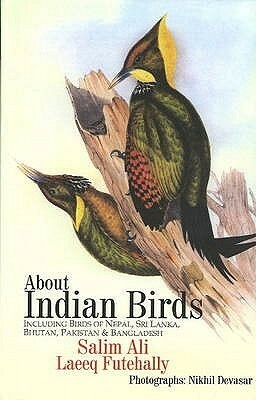 About Indian Birds: Including Birds of Nepal, Sri Lanka, Bhutan, Pakistan & Bangladesh by Laeeq Futehally, Sálim Ali