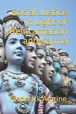 Social Justice in Light of Reincarnation and Karma by Frederick Amrine