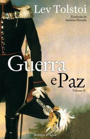 Guerra e Paz - Volume II by António Pescada, Leo Tolstoy