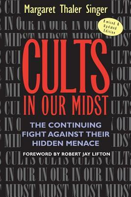 Cults in Our Midst: The Continuing Fight Against Their Hidden Menace by Margaret Thaler Singer