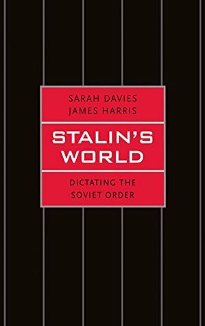 Stalin's World: Dictating the Soviet Order by James Harris, Sarah Davies