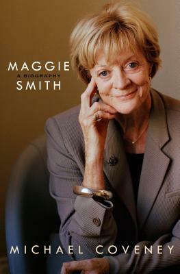 Maggie Smith: A Biography by Michael Coveney
