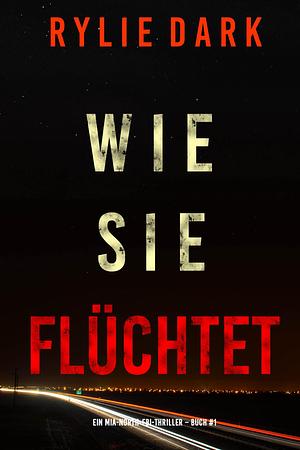 Wie sie flüchtet by Rylie Dark, Rylie Dark