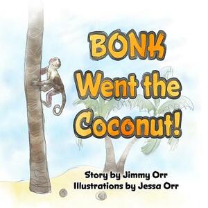 Bonk Went the Coconut! by Jimmy Orr