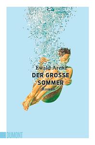 Der große Sommer by Ewald Arenz