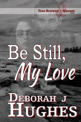 Be Still, My Love by Deborah J. Hughes